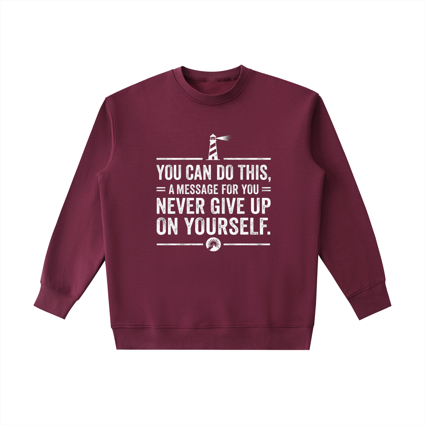 A maroon crewneck sweatshirt with a white graphic print featuring a lighthouse and the motivational quote 'YOU CAN DO THIS, A MESSAGE FOR YOU NEVER GIVE UP ON YOURSELF.' on a plain white background.