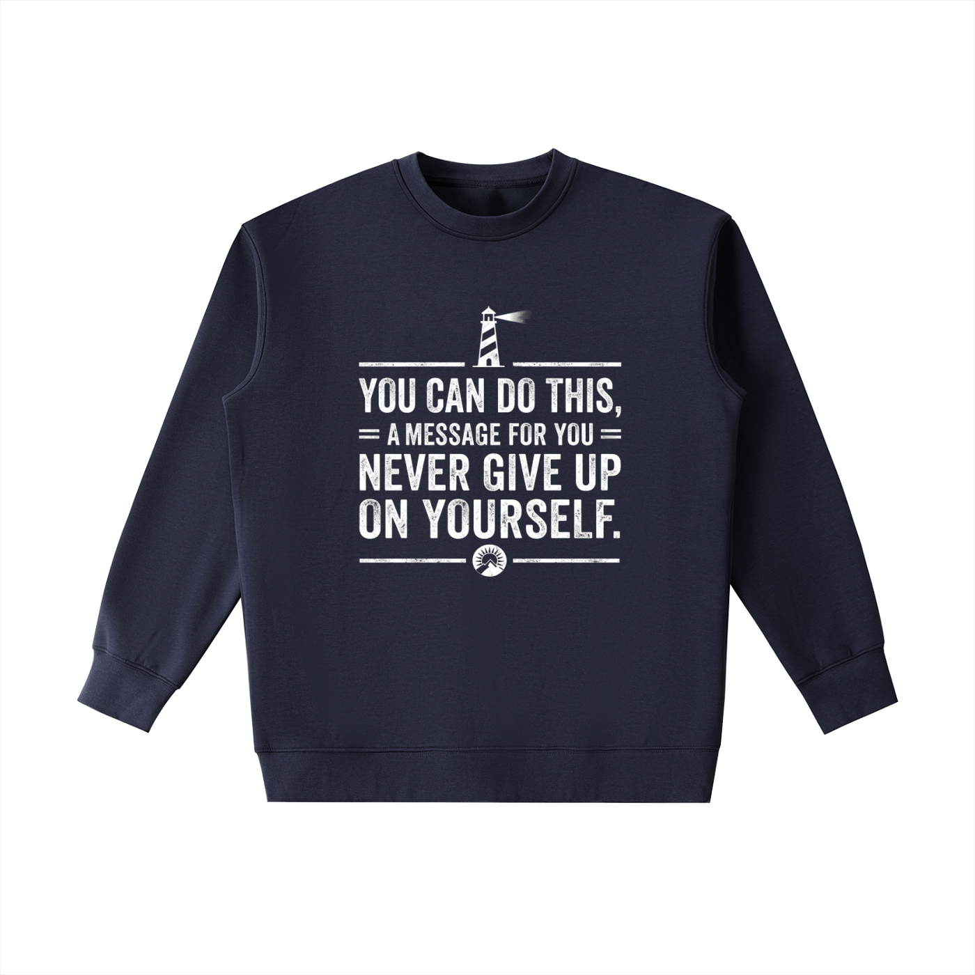 A navy blue crewneck sweatshirt with a white graphic print on the front featuring a lighthouse and the motivational quote 'YOU CAN DO THIS, A MESSAGE FOR YOU NEVER GIVE UP ON YOURSELF.'.
