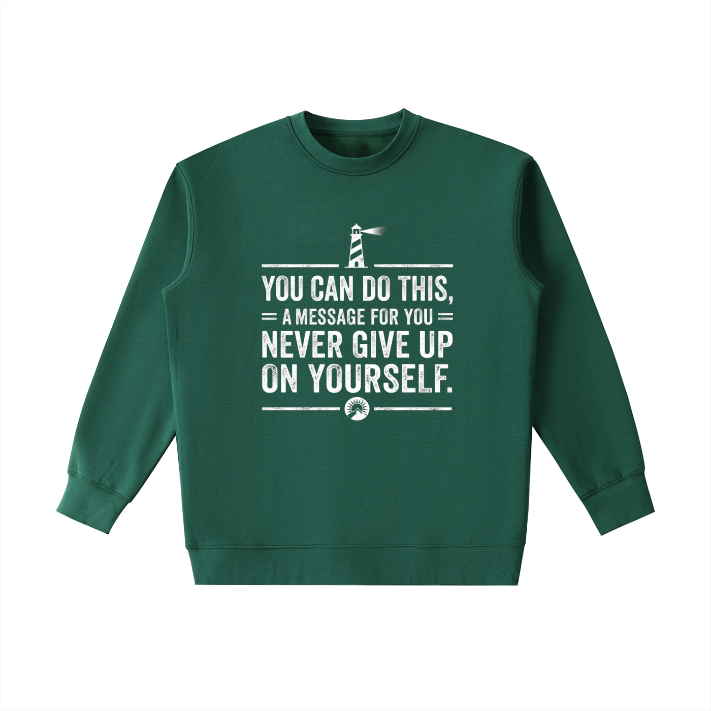 A dark green crewneck sweatshirt with a white graphic print on the front featuring a lighthouse and the motivational quote 'YOU CAN DO THIS, A MESSAGE FOR YOU NEVER GIVE UP ON YOURSELF.'.
