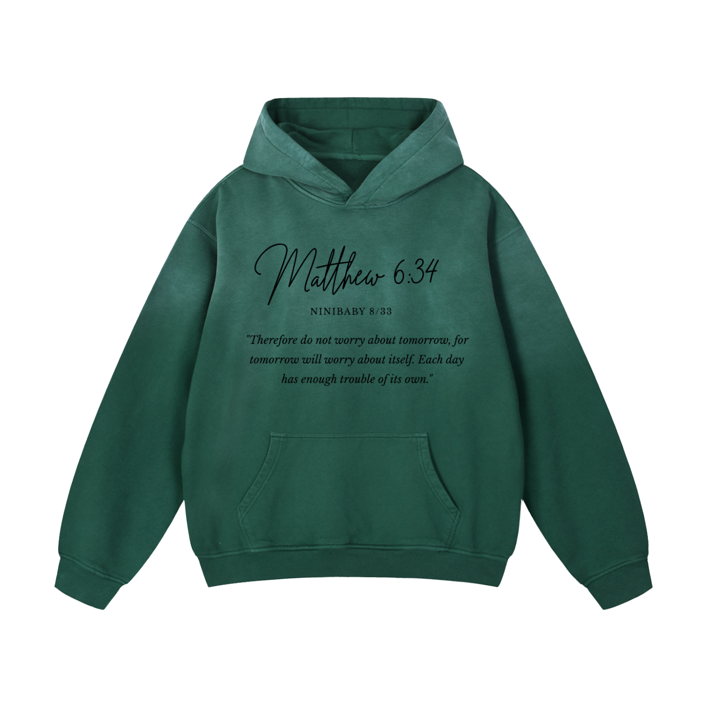 A dark green pullover hoodie with a front kangaroo pocket and a printed Bible verse from Matthew 6:34 on the chest, displayed against a solid white background.